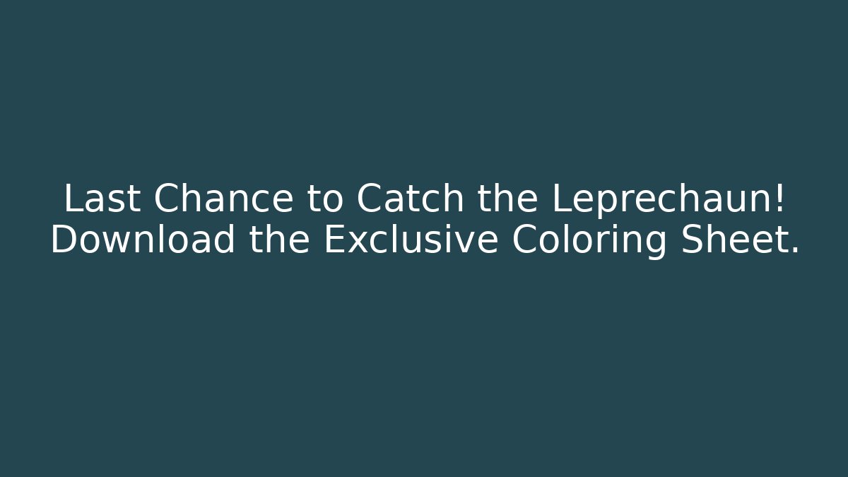 Last Chance to Catch the Leprechaun! Download the Exclusive Coloring Sheet.