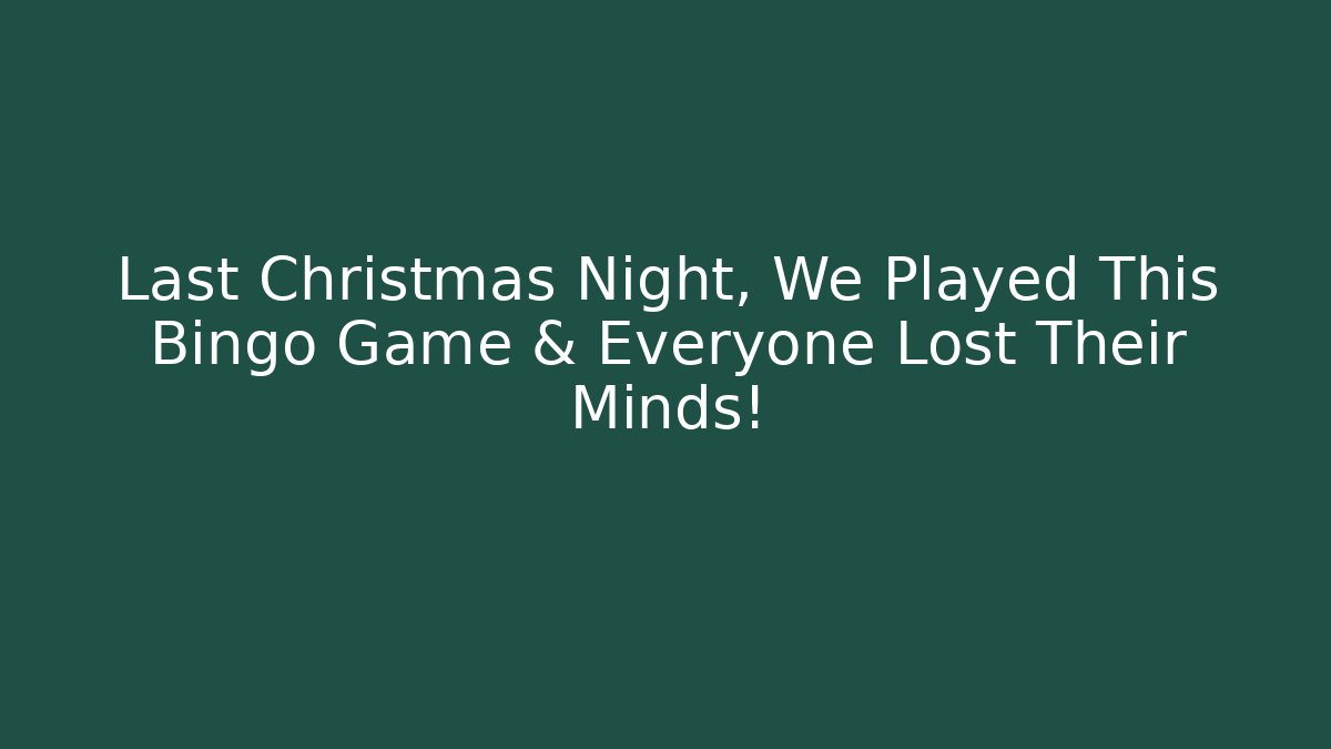Last Christmas Night, We Played This Bingo Game & Everyone Lost Their Minds!