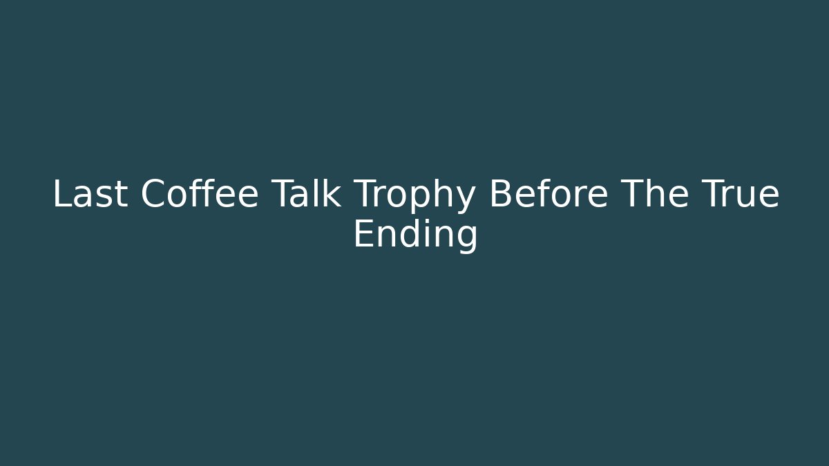 Last Coffee Talk Trophy Before The True Ending - Felix Cat Insurance