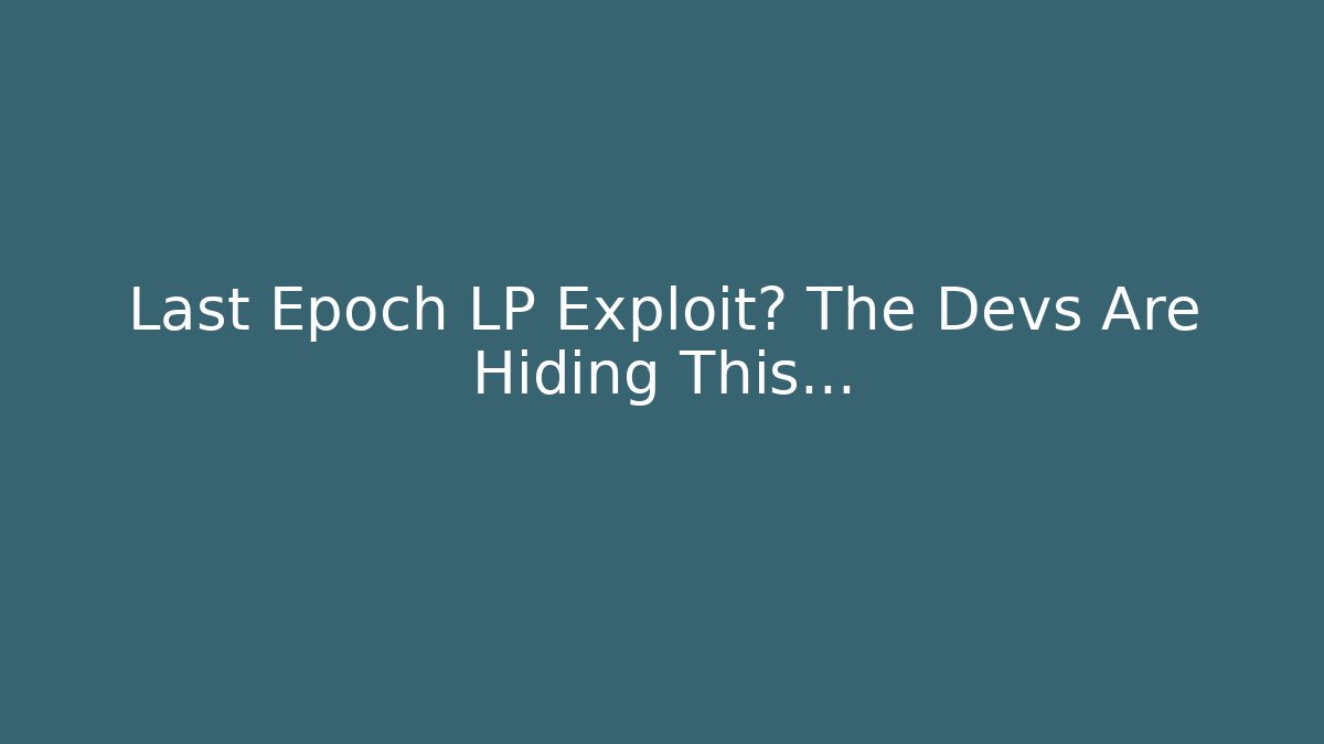 Last Epoch LP Exploit? The Devs Are Hiding This...