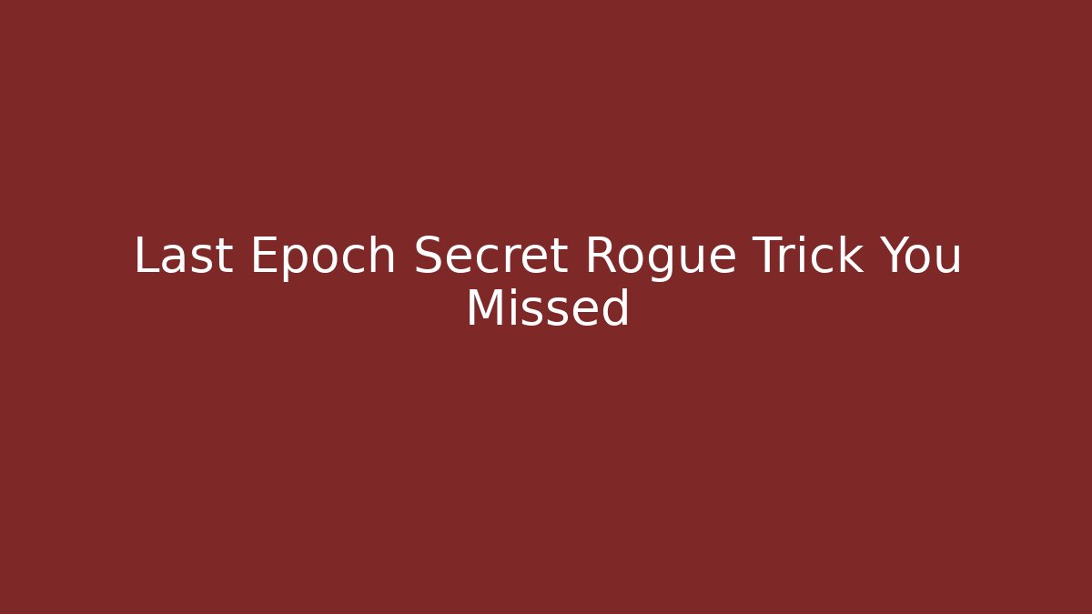 Last Epoch Secret Rogue Trick You Missed
