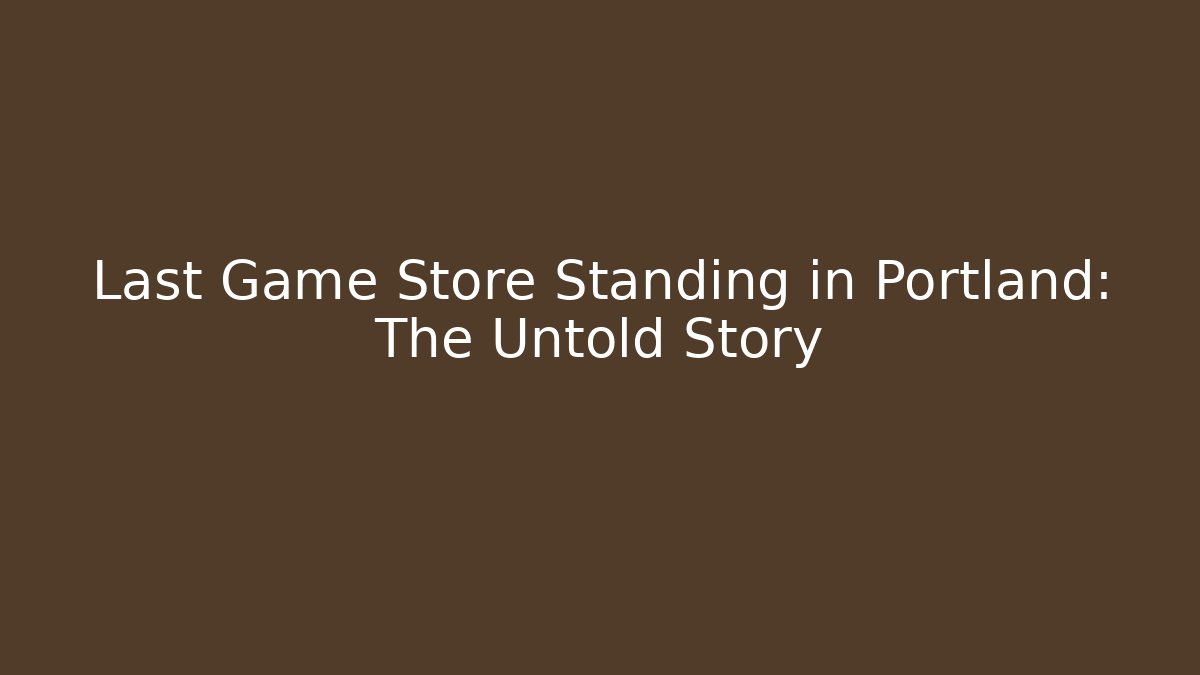 Last Game Store Standing in Portland: The Untold Story - Felix Cat Insurance
