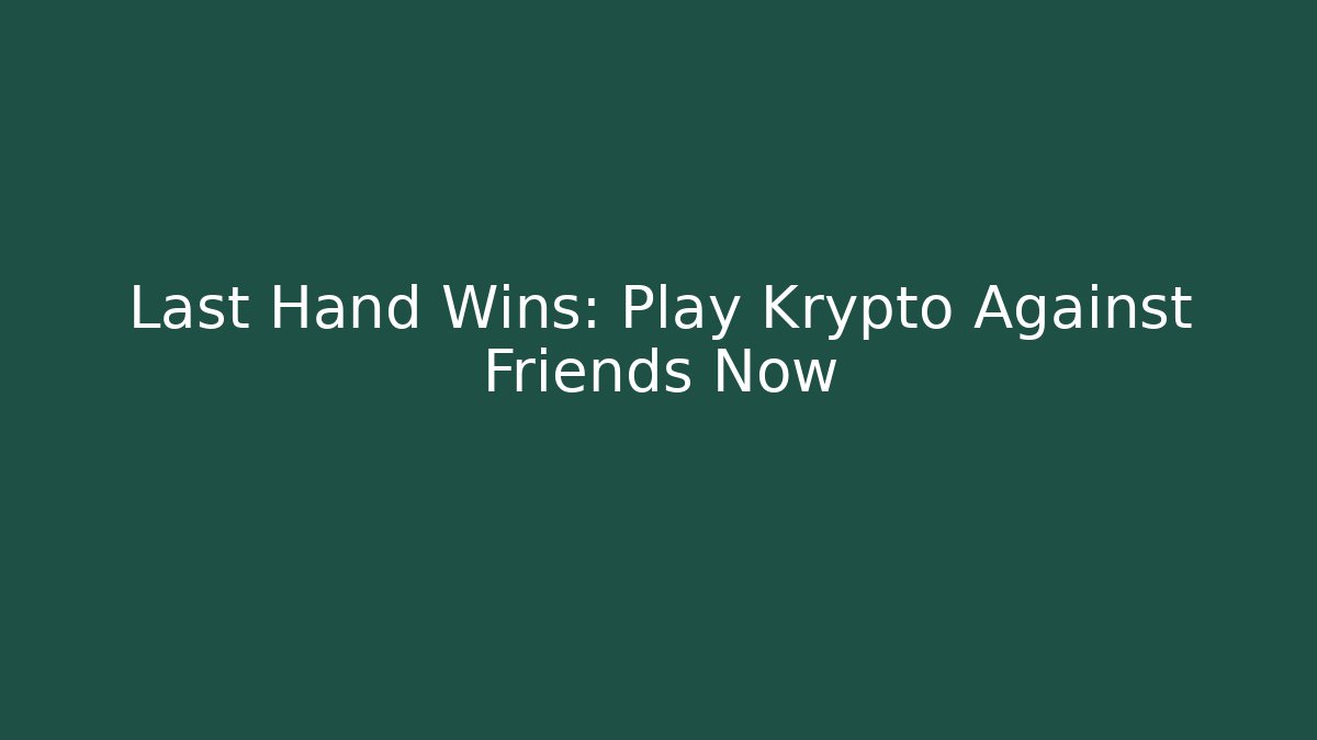 Last Hand Wins: Play Krypto Against Friends Now - Felix Cat Insurance