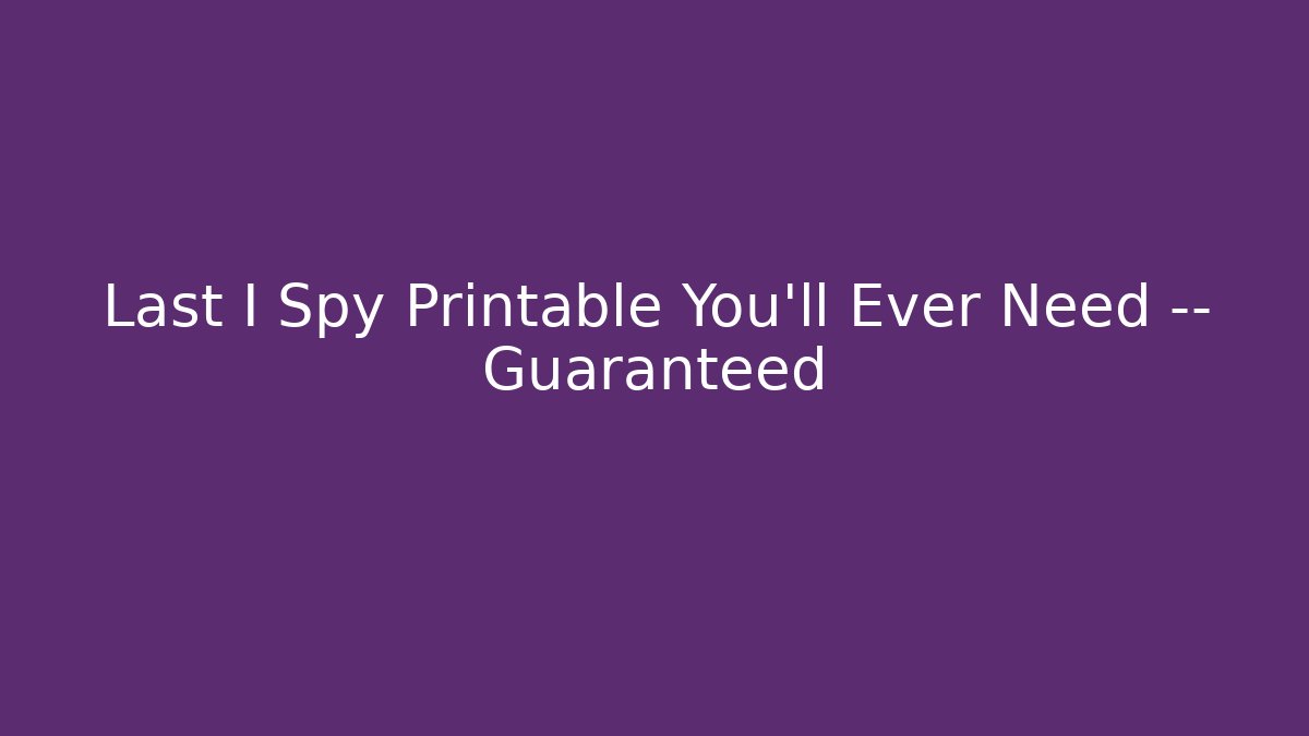Last I Spy Printable You’ll Ever Need — Guaranteed
