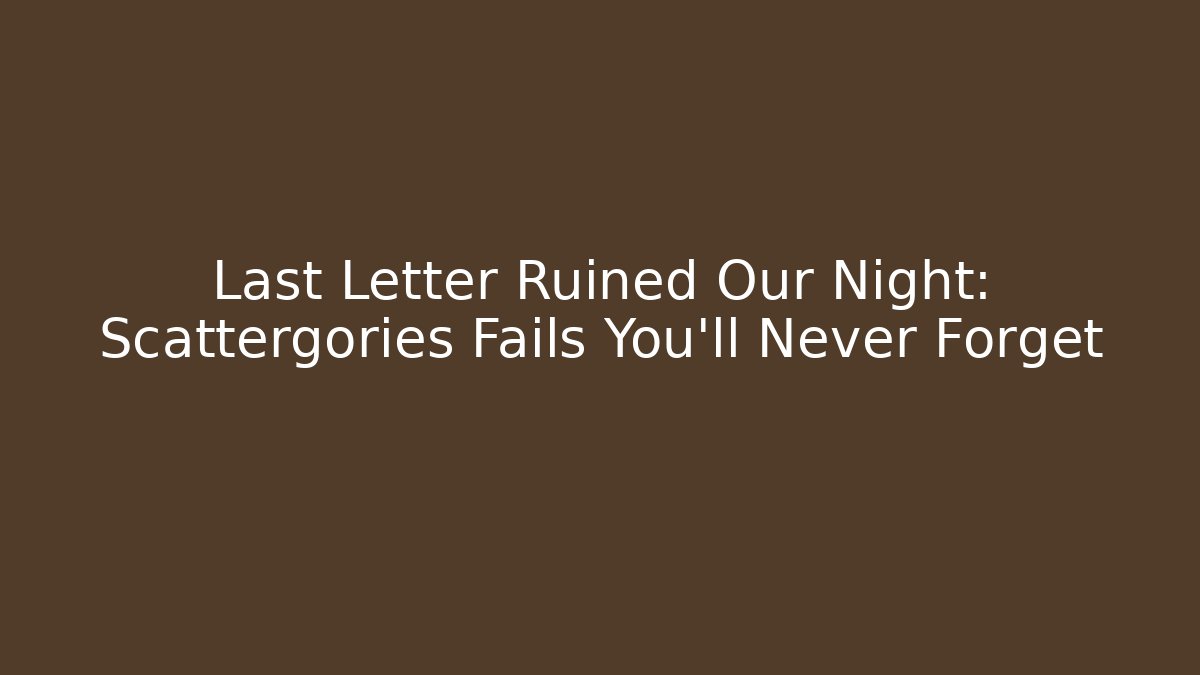 Last Letter Ruined Our Night: Scattergories Fails You’ll Never Forget