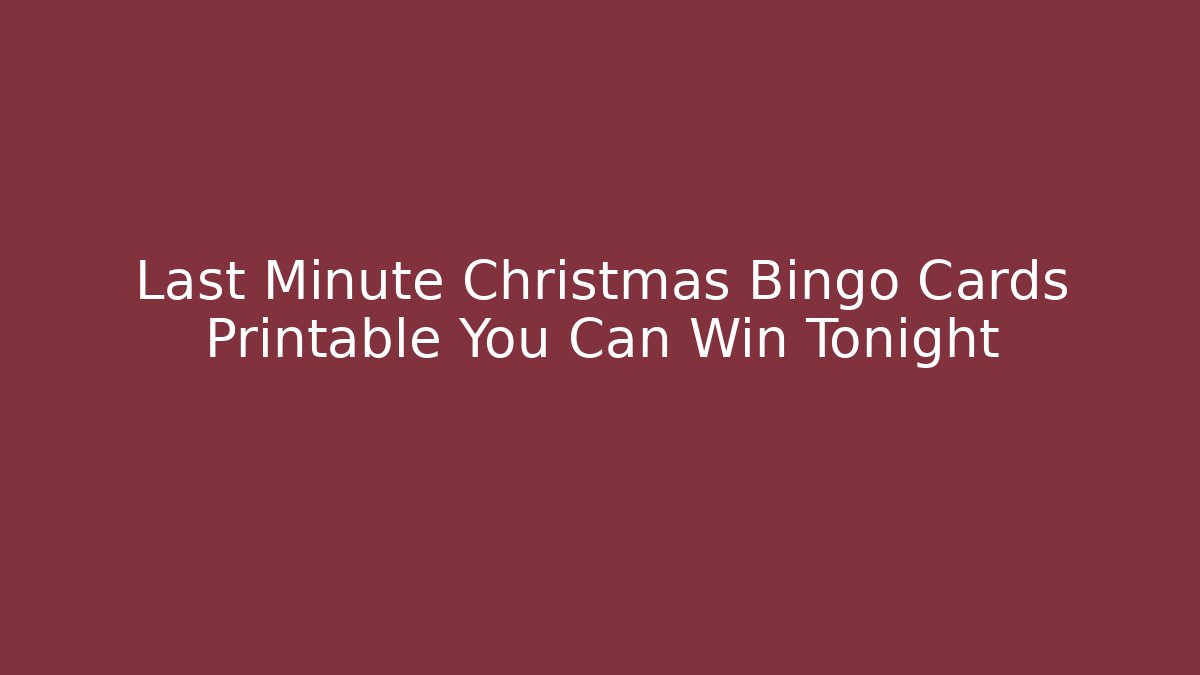 Last Minute Christmas Bingo Cards Printable You Can Win Tonight