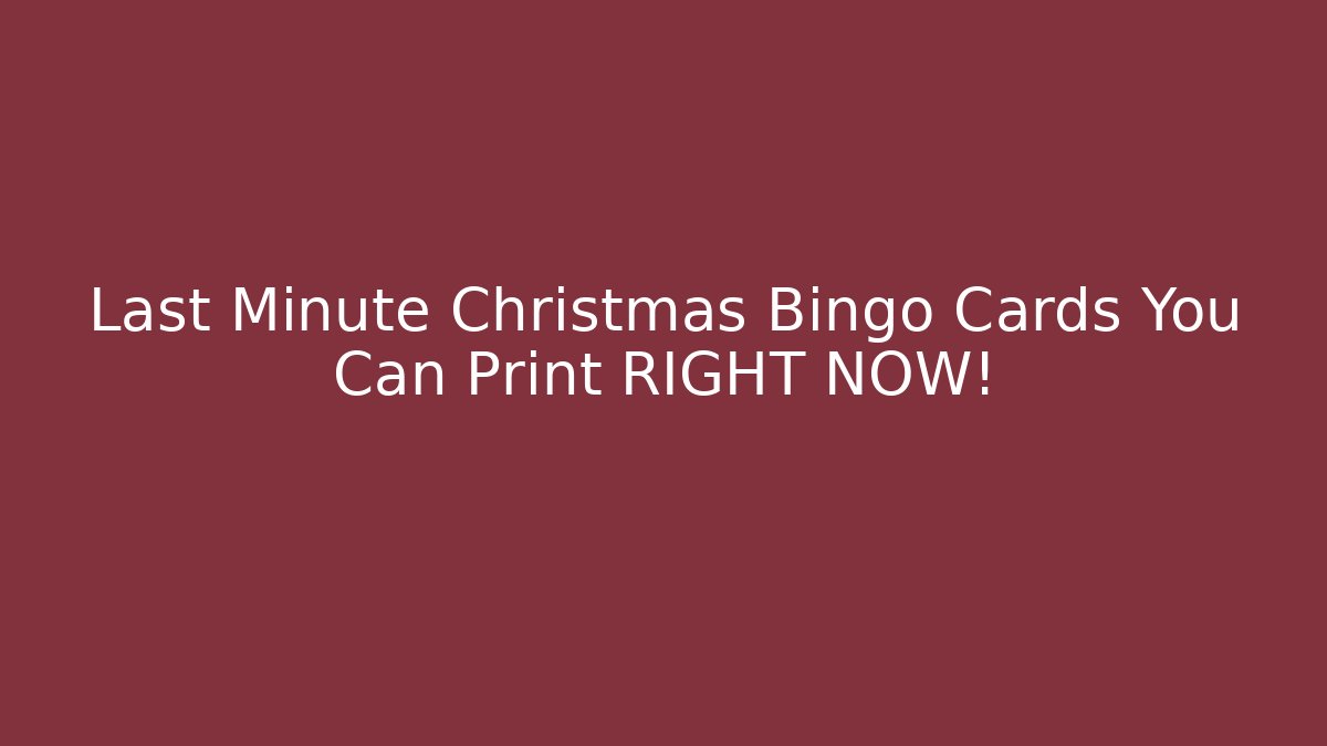 Last Minute Christmas Bingo Cards You Can Print RIGHT NOW! - Felix Cat Insurance