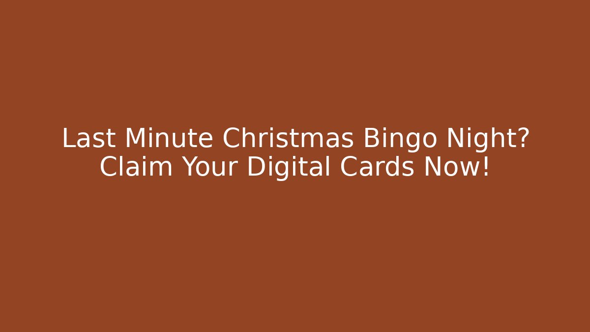 Last Minute Christmas Bingo Night? Claim Your Digital Cards Now!