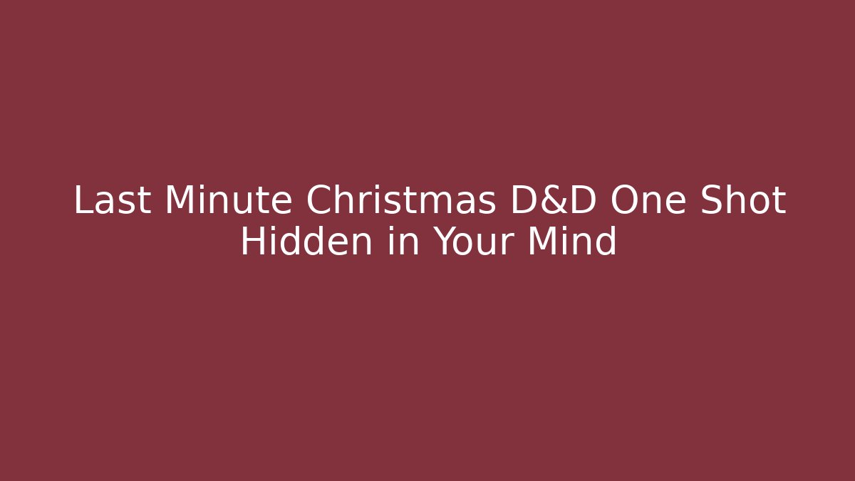 Last Minute Christmas D&D One Shot Hidden in Your Mind