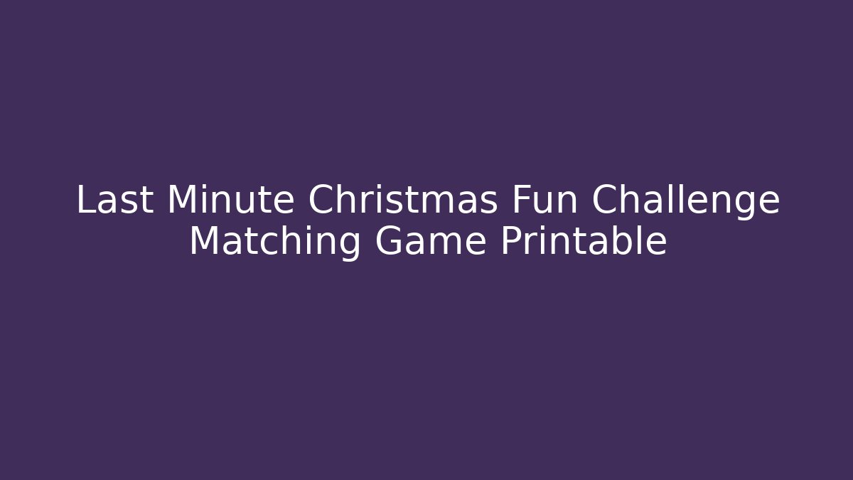 Last Minute Christmas Fun Challenge Matching Game Printable