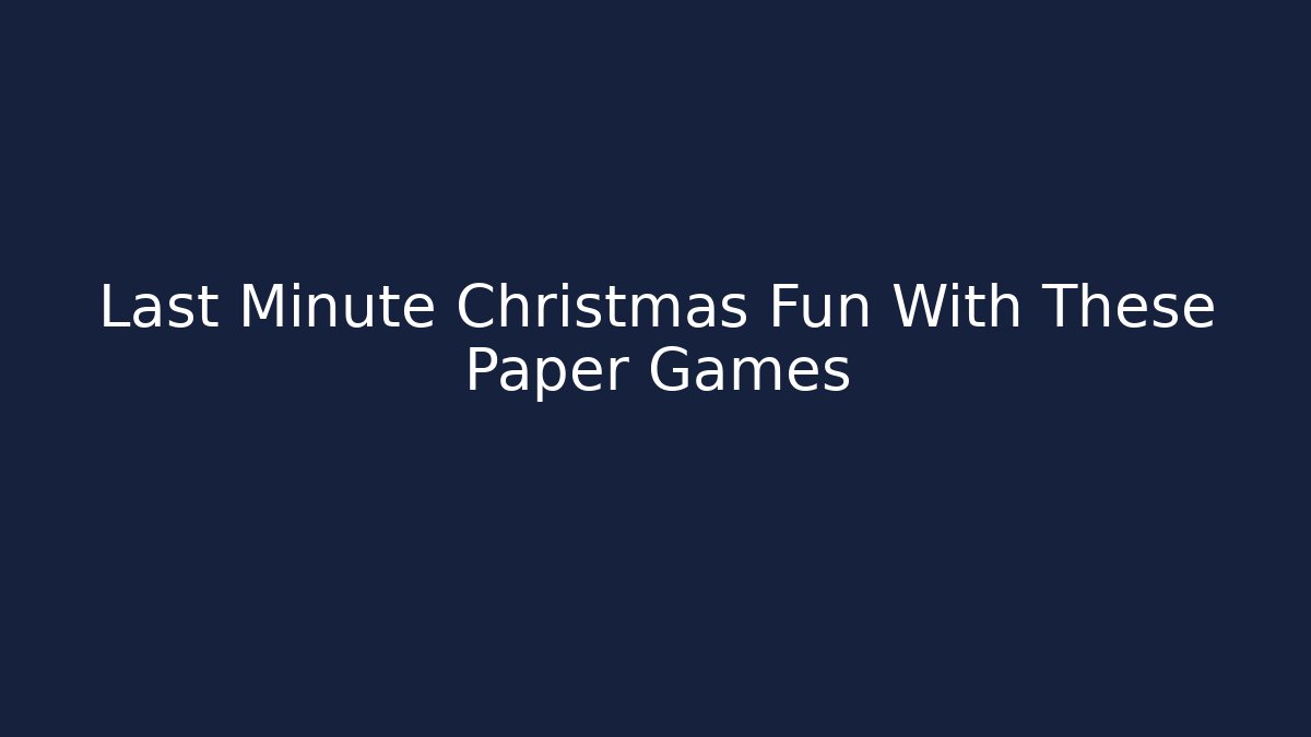 Last Minute Christmas Fun With These Paper Games - Felix Cat Insurance