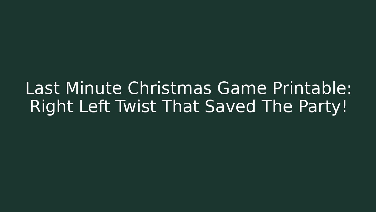 Last Minute Christmas Game Printable: Right Left Twist That Saved The Party!