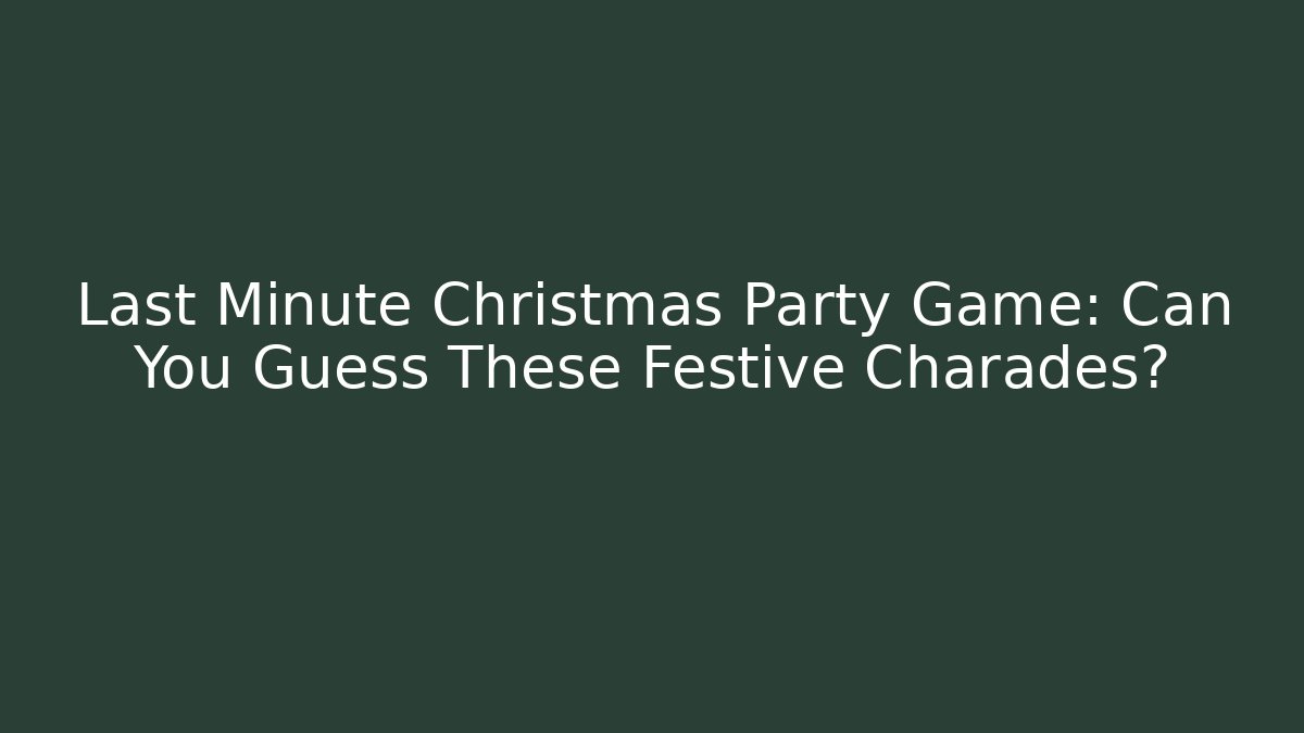 Last Minute Christmas Party Game: Can You Guess These Festive Charades?