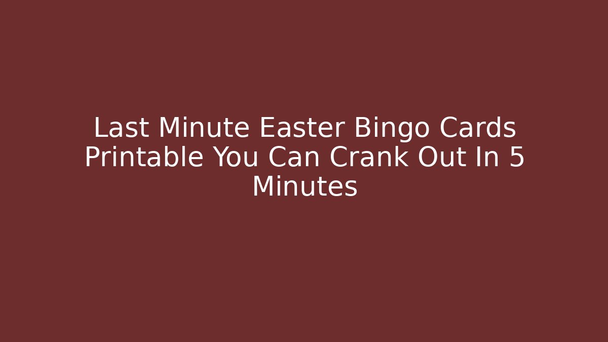 Last Minute Easter Bingo Cards Printable You Can Crank Out In 5 Minutes