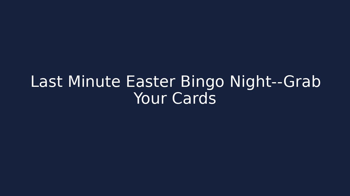 Last Minute Easter Bingo Night—Grab Your Cards