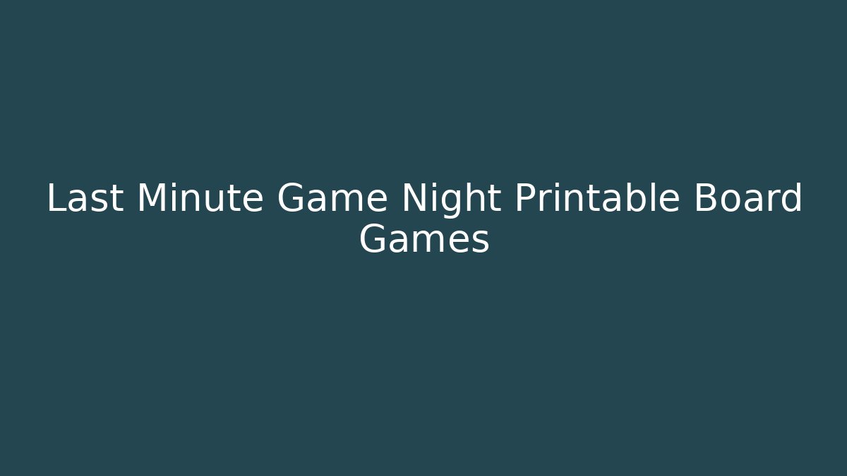 Last Minute Game Night Printable Board Games