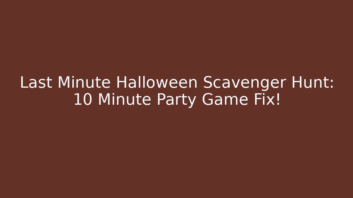 Last Minute Halloween Scavenger Hunt: 10 Minute Party Game Fix!
