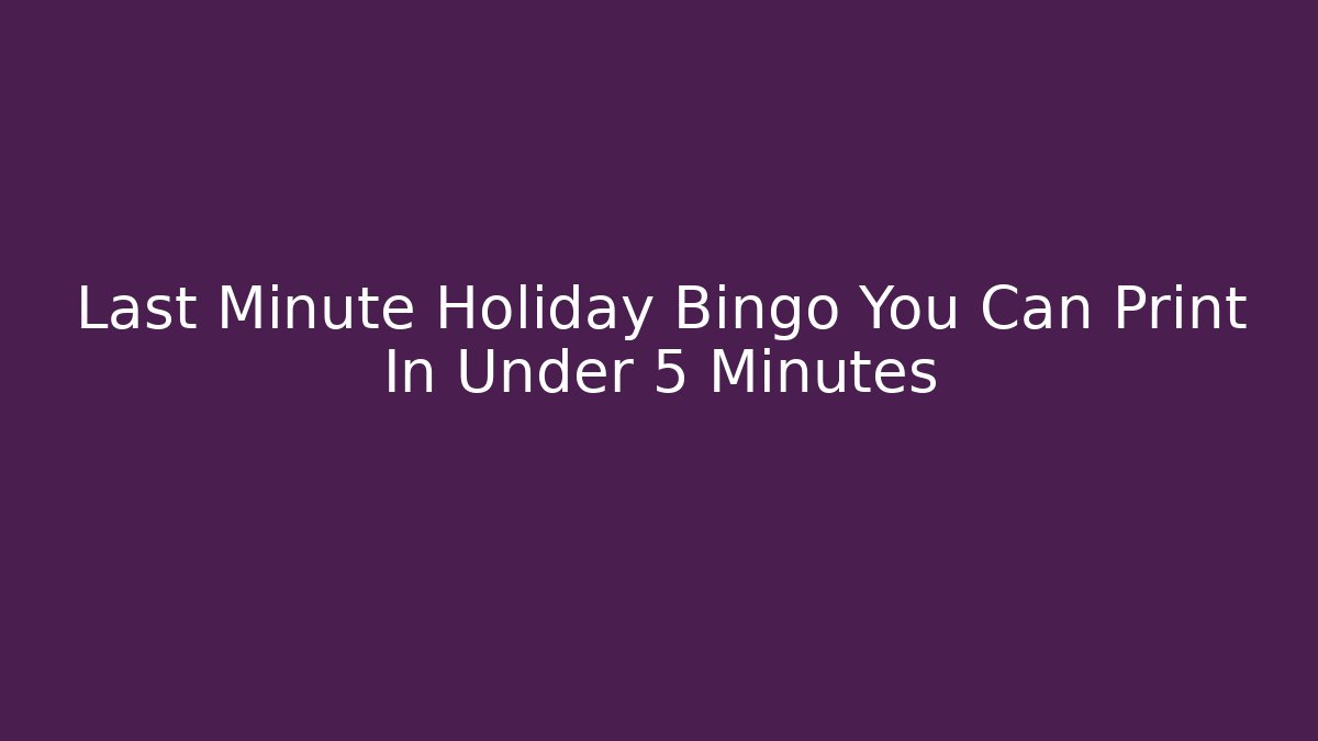 Last Minute Holiday Bingo You Can Print In Under 5 Minutes