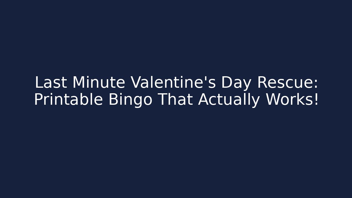 Last Minute Valentine's Day Rescue: Printable Bingo That Actually Works!