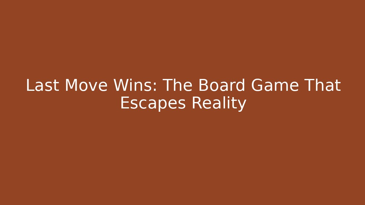 Last Move Wins: The Board Game That Escapes Reality