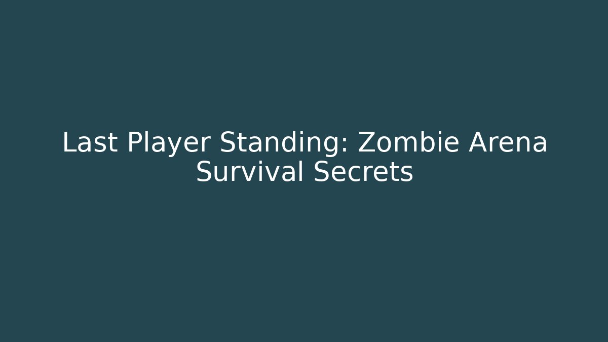 Last Player Standing: Zombie Arena Survival Secrets