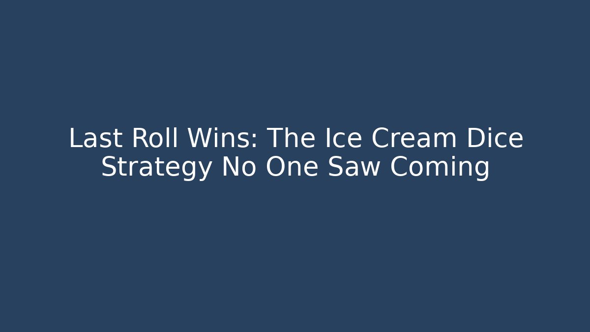 Last Roll Wins: The Ice Cream Dice Strategy No One Saw Coming - Felix Cat Insurance