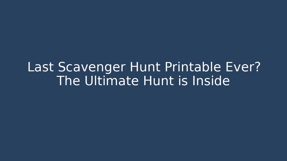 Last Scavenger Hunt Printable Ever? The Ultimate Hunt is Inside
