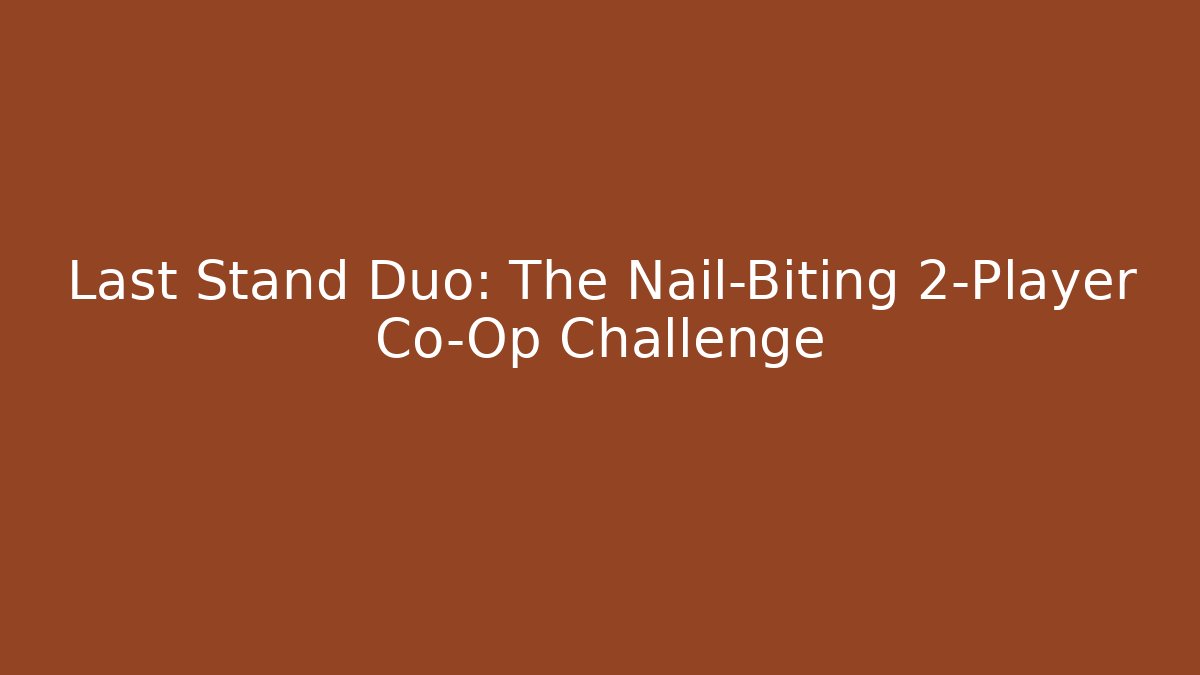 Last Stand Duo: The Nail-Biting 2-Player Co-Op Challenge