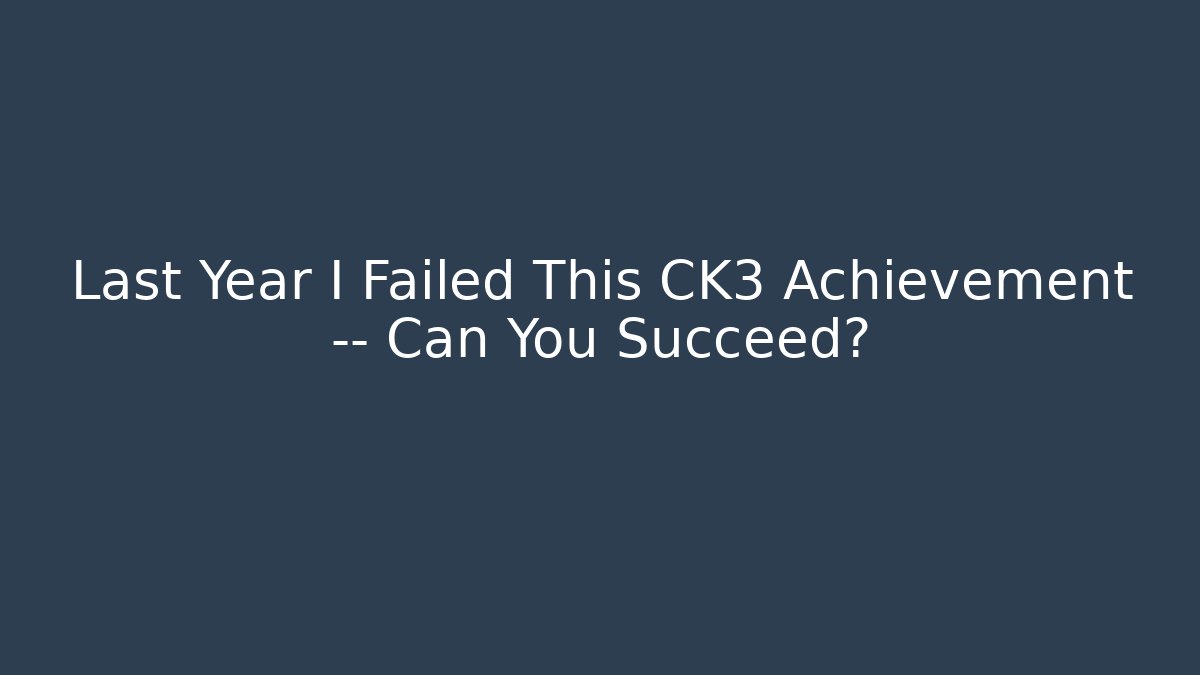 Last Year I Failed This CK3 Achievement — Can You Succeed?