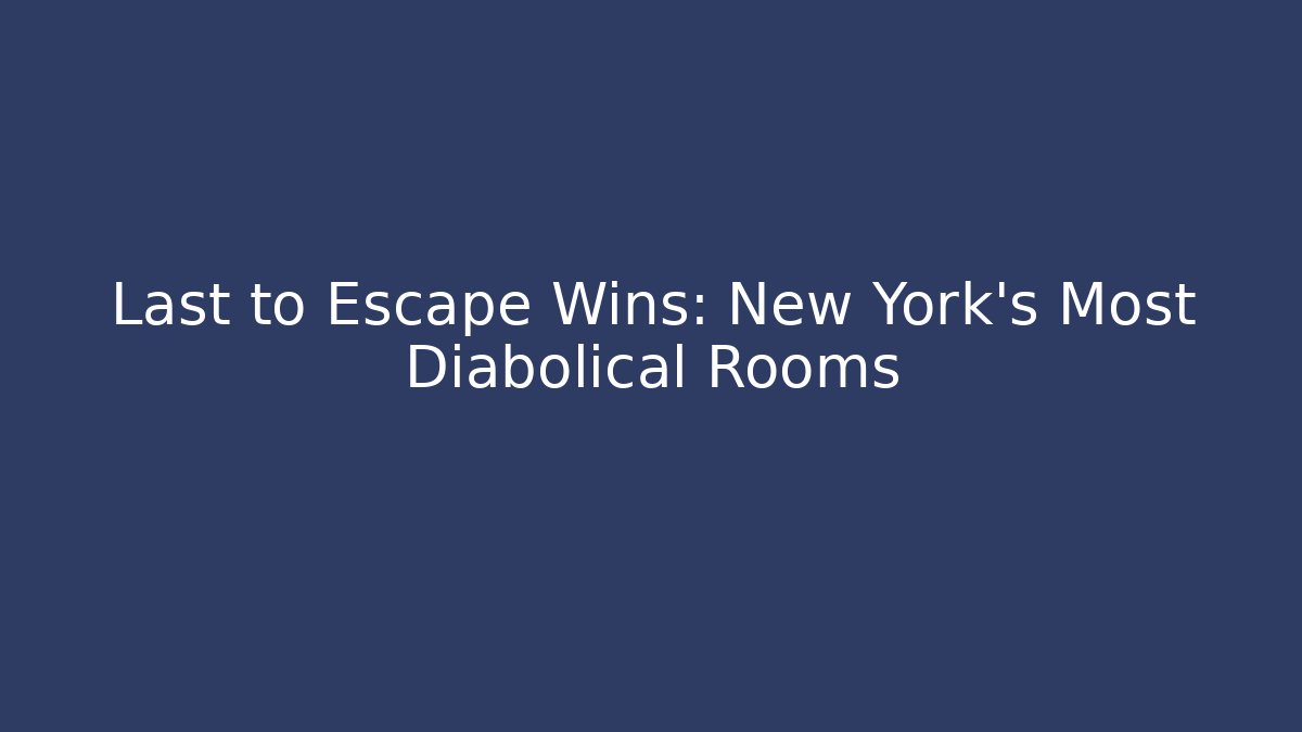 Last to Escape Wins: New York's Most Diabolical Rooms