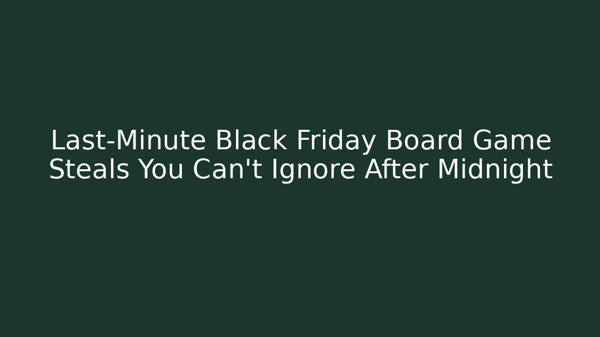 Last-Minute Black Friday Board Game Steals You Can't Ignore After Midnight
