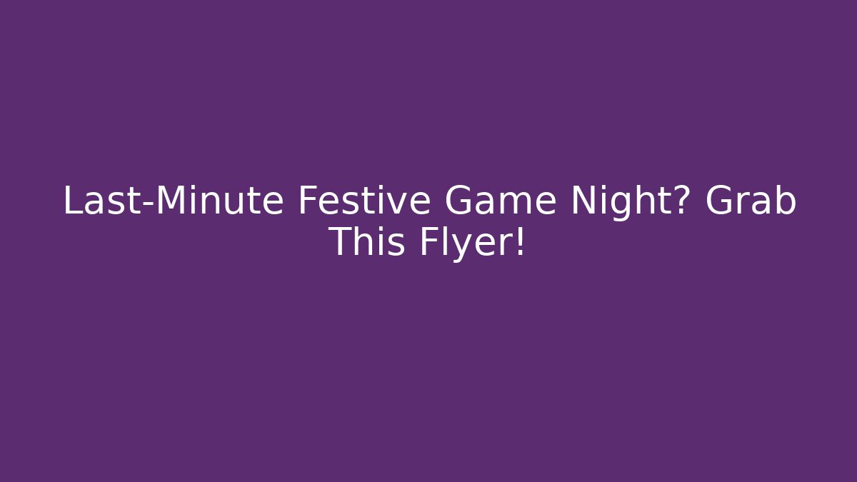 Last-Minute Festive Game Night? Grab This Flyer!