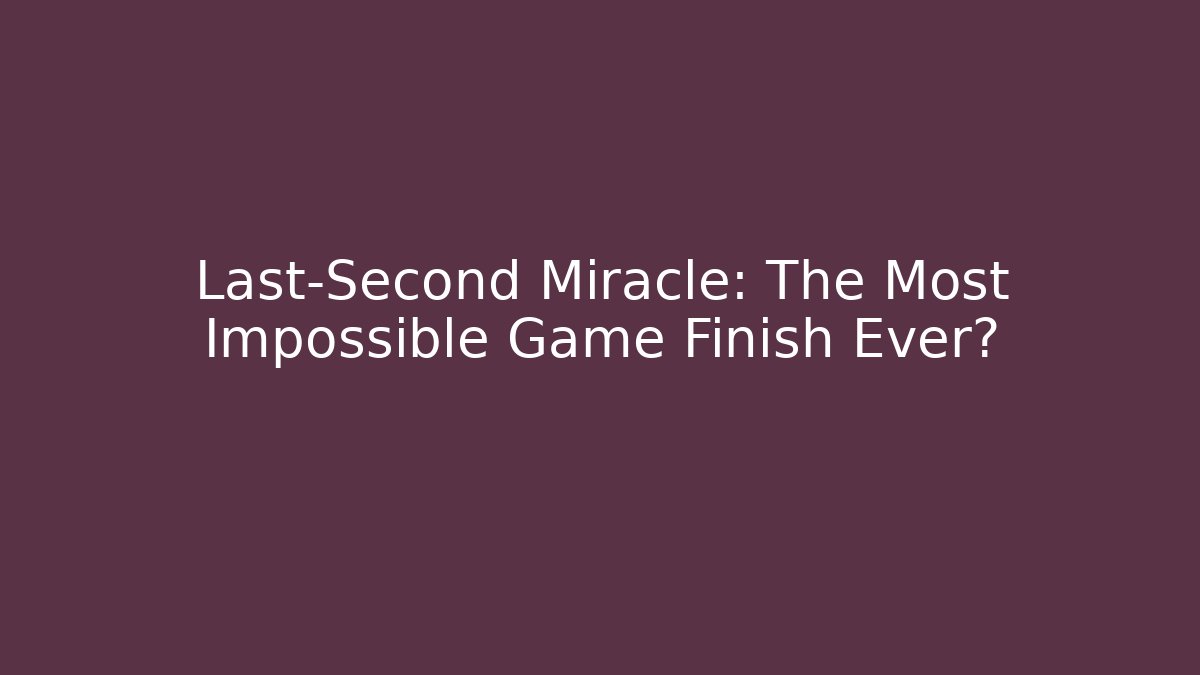 Last-Second Miracle: The Most Impossible Game Finish Ever?