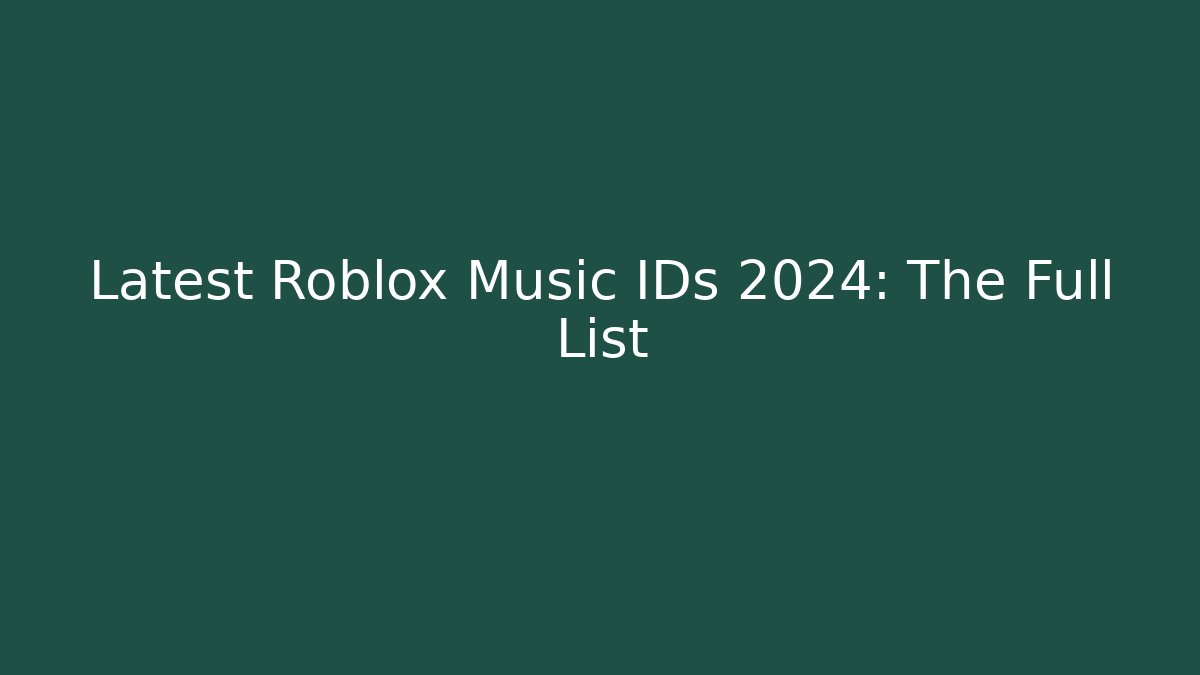 Latest Roblox Music IDs 2024: The Full List