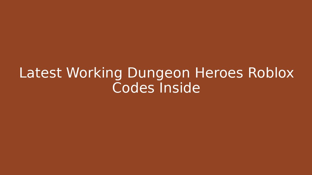 Latest Working Dungeon Heroes Roblox Codes Inside