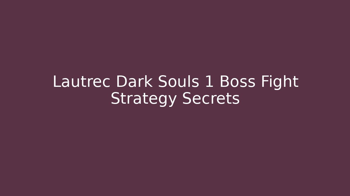 Lautrec Dark Souls 1 Boss Fight Strategy Secrets
