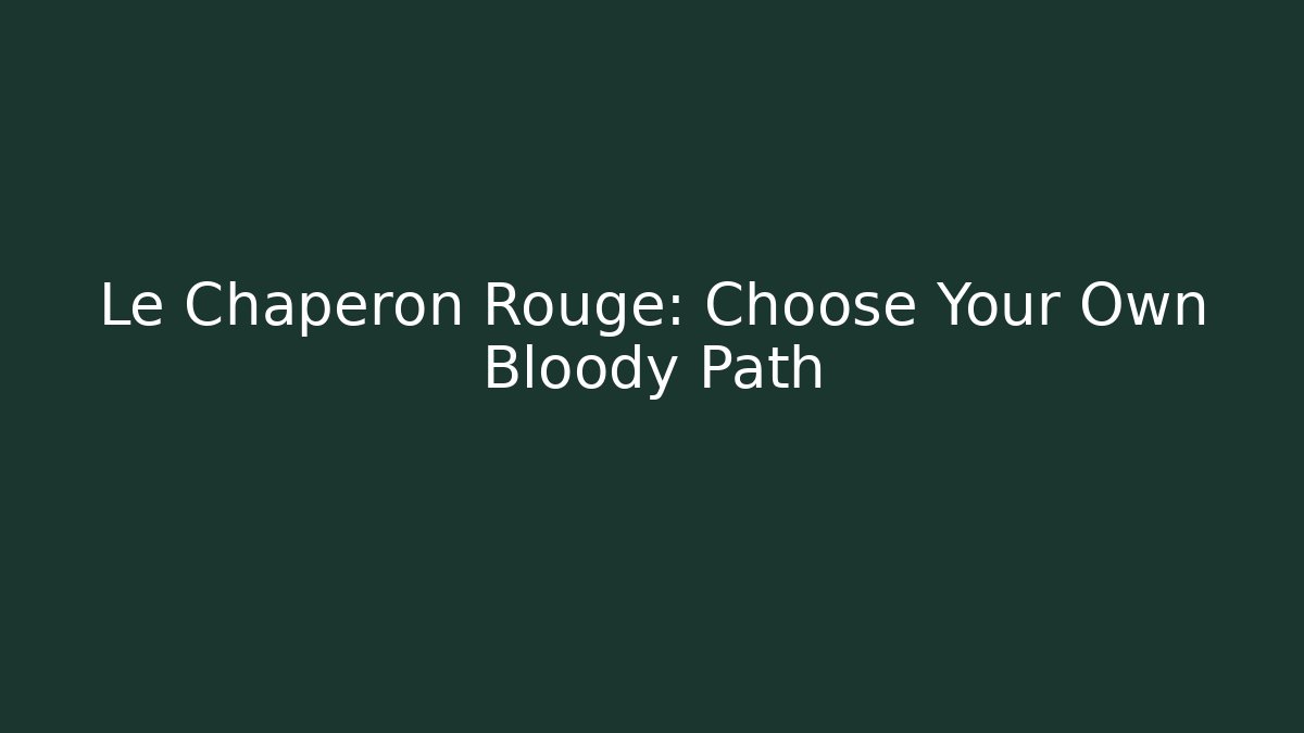 Le Chaperon Rouge: Choose Your Own Bloody Path