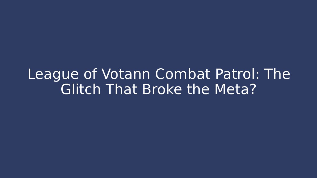 League of Votann Combat Patrol: The Glitch That Broke the Meta?
