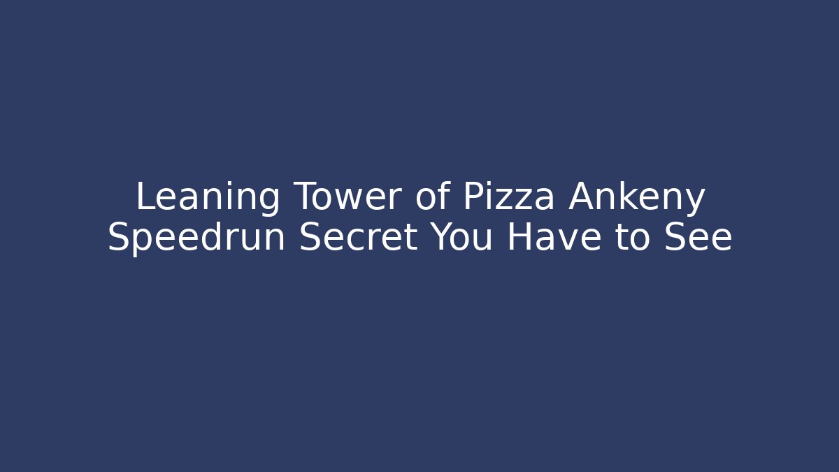 Leaning Tower of Pizza Ankeny Speedrun Secret You Have to See