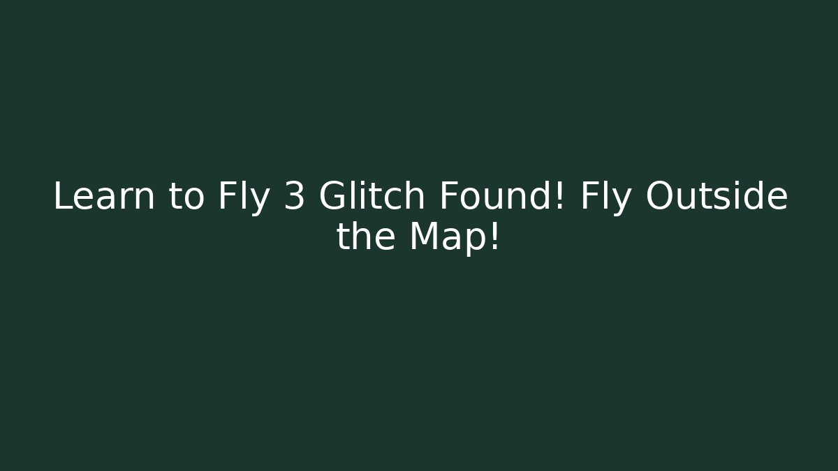Learn to Fly 3 Glitch Found! Fly Outside the Map!