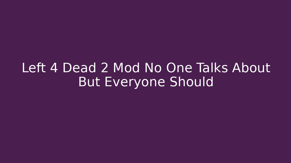 Left 4 Dead 2 Mod No One Talks About But Everyone Should - Felix Cat Insurance