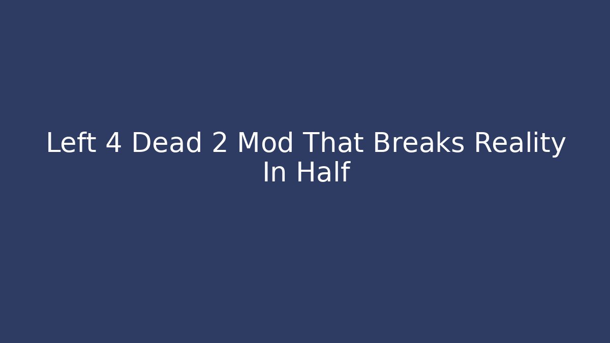 Left 4 Dead 2 Mod That Breaks Reality In Half - Felix Cat Insurance