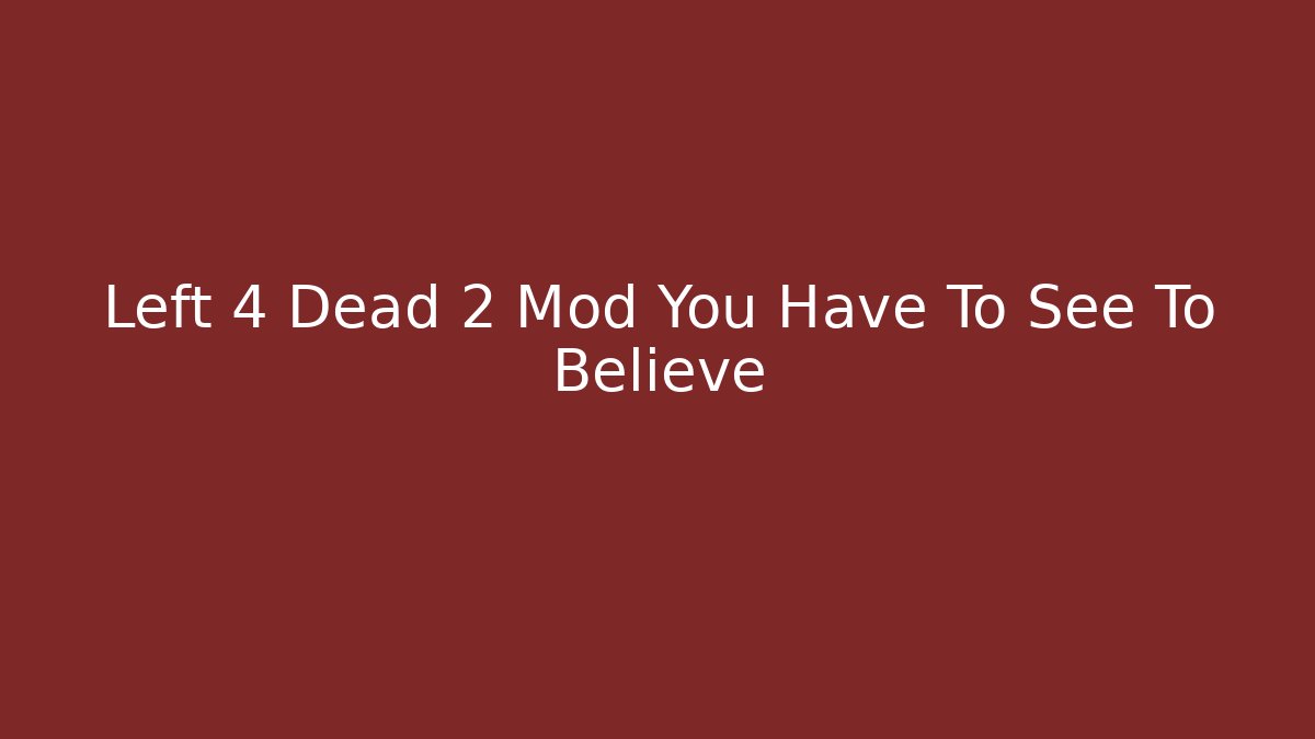 Left 4 Dead 2 Mod You Have To See To Believe