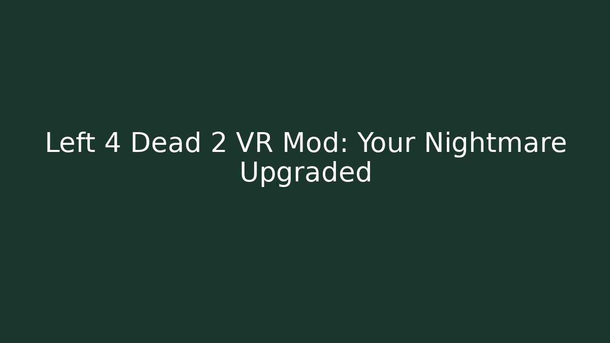 Left 4 Dead 2 VR Mod: Your Nightmare Upgraded