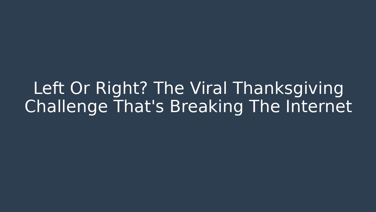 Left Or Right? The Viral Thanksgiving Challenge That's Breaking The Internet - Felix Cat Insurance