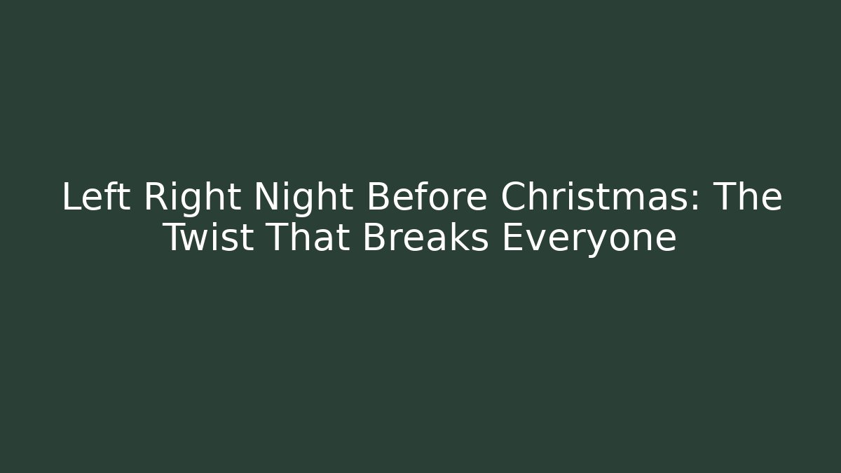 Left Right Night Before Christmas: The Twist That Breaks Everyone