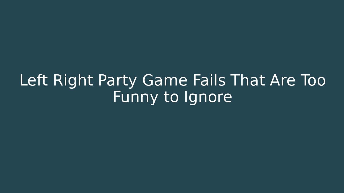 Left Right Party Game Fails That Are Too Funny to Ignore - Felix Cat Insurance