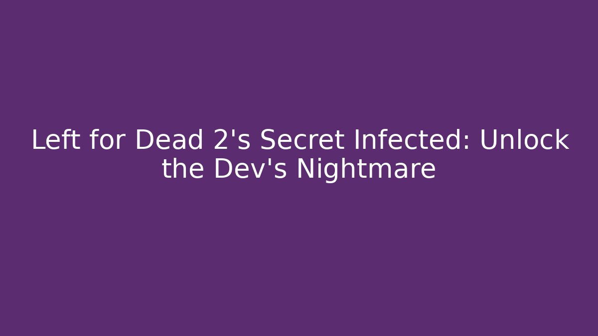 Left for Dead 2's Secret Infected: Unlock the Dev's Nightmare