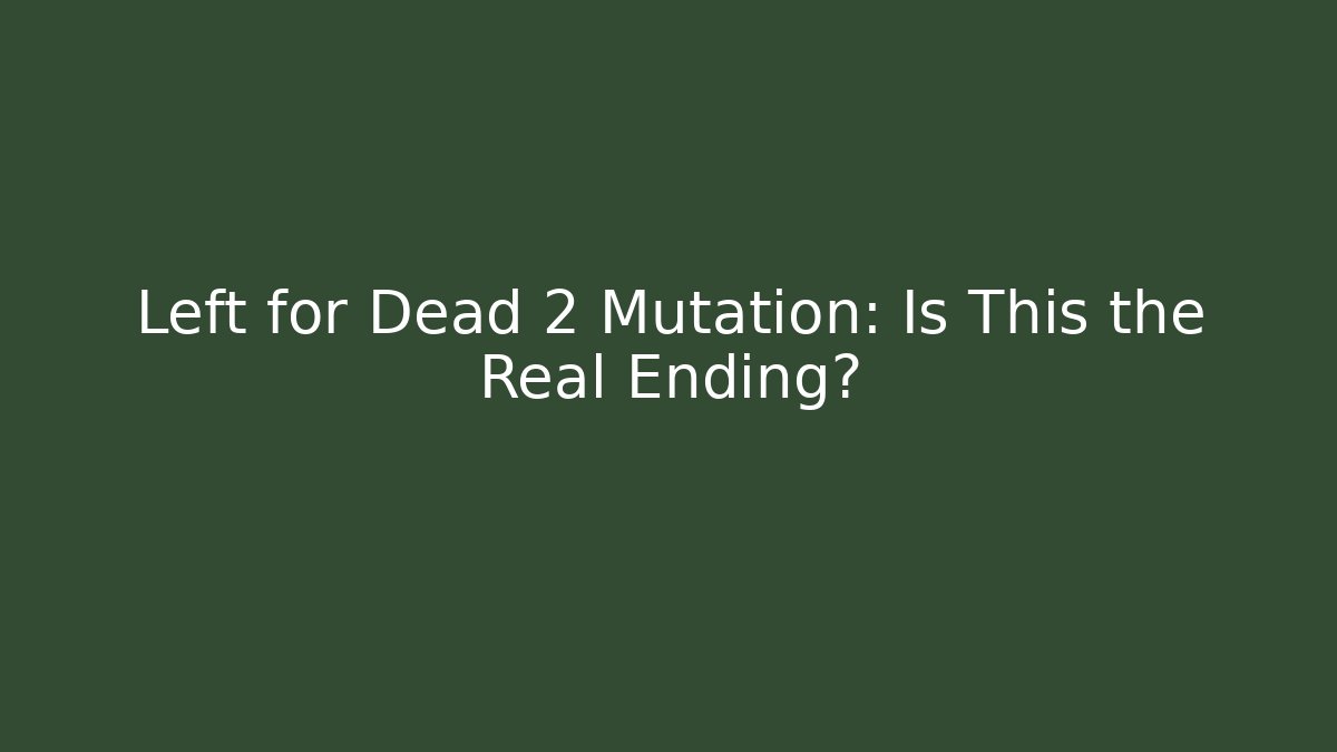Left for Dead 2 Mutation: Is This the Real Ending?
