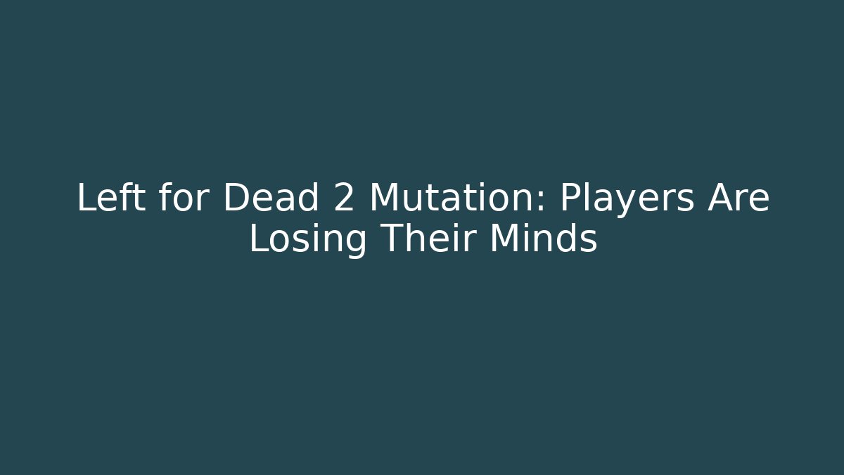 Left for Dead 2 Mutation: Players Are Losing Their Minds